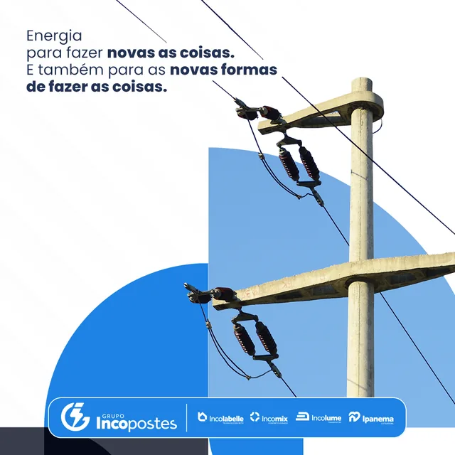 Post Grupo Incopostes: energia para fazer novas as coisas