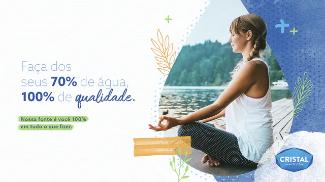 Cristal · Faça dos seus 70% de água, 100% de qualidade